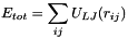 \[ E_{tot} = \sum_{ij} U_{LJ}(r_{ij}) \]