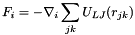\[ F_i = -\nabla_i \sum_{jk} U_{LJ}(r_{jk}) \]