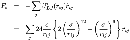 \begin{eqnarray*} F_i &=& - \sum_j U'_{LJ}(r_{ij})\hat{r}_{ij}\\ &=& \sum_j 24 \frac{\epsilon}{r_{ij}} \left\{ 2 \left(\frac{\sigma}{r_{ij}}\right)^{12} - \left(\frac{\sigma}{r_{ij}}\right)^6 \right\} \hat{r}_{ij} \end{eqnarray*}