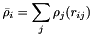 \[ \bar\rho_i = \sum_j \rho_j(r_{ij}) \]